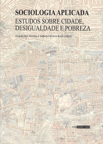 Sociologia Aplicada: Estudos sobre cidade, desigualdade e pobreza, de  Del Vecchio, Angelo/  Kalil, Isabela Oliveira. Fundação Escola de Sociologia e Política de São Paulo - FESPSP,Editora Sociologia e Política, capa mole em português, 2020