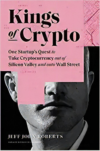 Kings Of Crypto: One Startup's Quest To Take Cryptocurrency, De Jeff John Roberts. Editorial Harvard Business Review Press En Inglés