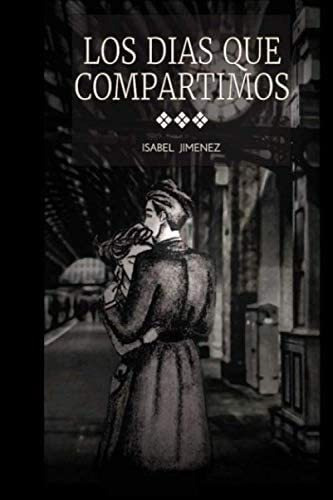 Libro: Los Días Que Compartimos (spanish Edition)