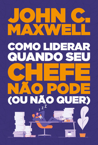 Como liderar quando seu chefe não pode (ou não quer), de Maxwell, John C.. Vida Melhor Editora S.A, capa mole em português, 2020