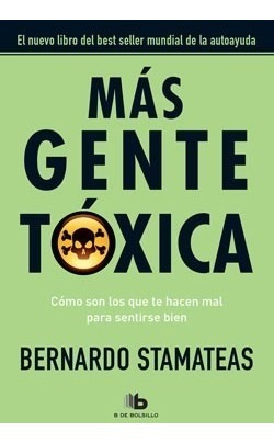 Mas Gente Toxica - Bernardo Stamateas - B De Bolsillo