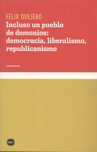 Incluso Un Pueblo De Demonios: Democracia, Liberalismo, Repu