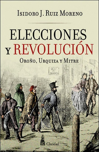 Elecciones Y Revolucion - Isidoro J. Ruiz Moreno