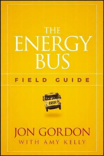 The Energy Bus Field Guide, De Jon Gordon. Editorial John Wiley & Sons Inc, Tapa Blanda En Inglés, 2017