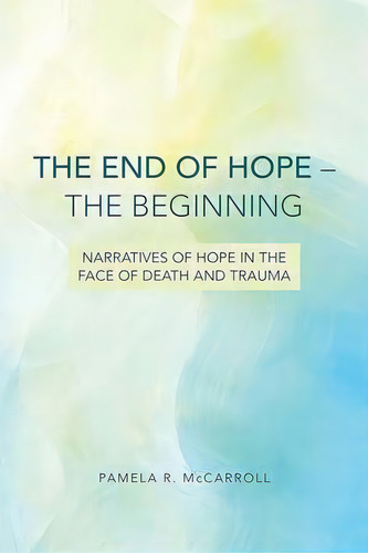 The End Of Hope-the Beginning, De Pamela R. Mccarroll. Editorial Fortress Press U S, Tapa Blanda En Inglés