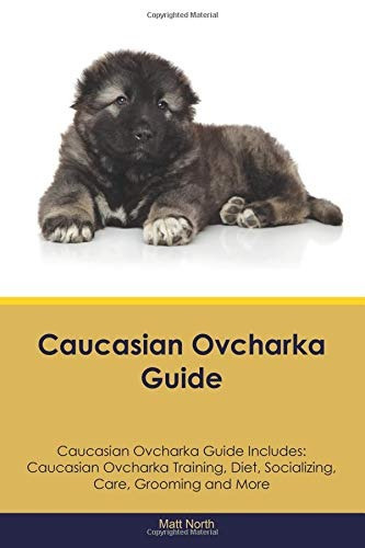 Caucasian Ovcharka Guide Caucasian Ovcharka Guide Includes C