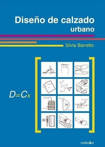 Diseño De Calzado Urbano - Silvia Barreto - Ed. Nobuko