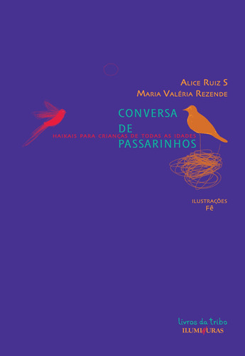 Conversa de passarinhos - haikais para crianças de todas as idades, de S, Alice Ruiz. Série Livros da Ilha Editora Iluminuras Ltda., capa mole em português, 2000