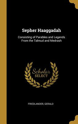 Libro Sepher Haaggadah: Consisting Of Parables And Legend...