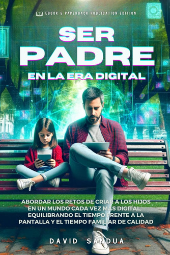 Libro: Ser Padre En La Era Digital (spanish Edition)