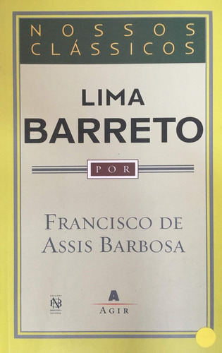 Lima Barreto - Col. Nossos Clássicos, De Francisco De Assis Barbosa., Vol. 1. Editora Agir, Capa Mole Em Português, 2005