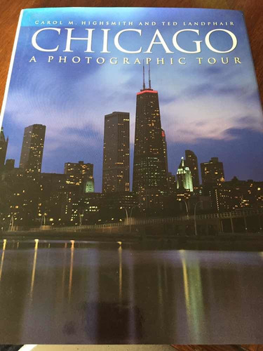 Chicago A Photographic Tour - Highsmith Y Landphair