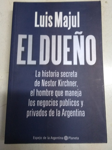 El Dueño. Luis Majul. Editorial Planeta. Excelente Estado!