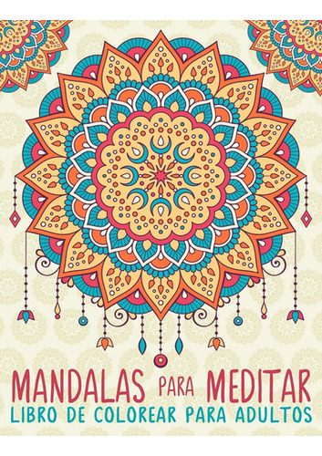 Mandalas Para Meditar: Libro De Colorear Para Adultos (spa 