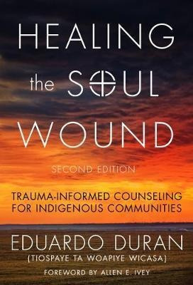 Healing The Soul Wound : Trauma-informed Counseling For I...