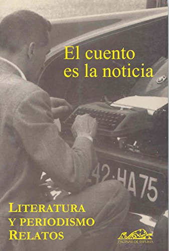 El Cuento Es La Noticia: Literatura Y Periodismo Relatos: 3