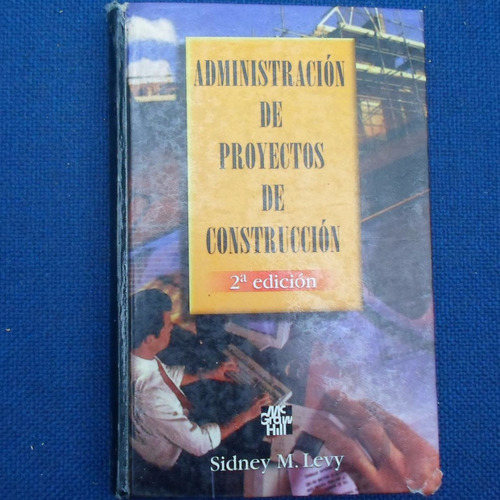 Adminstracion De Proyectos De Construccion, Sidney M. Levy,