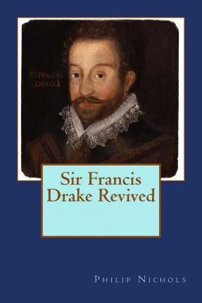 Sir Francis Drake Revived - Philip Nichols (paperback)