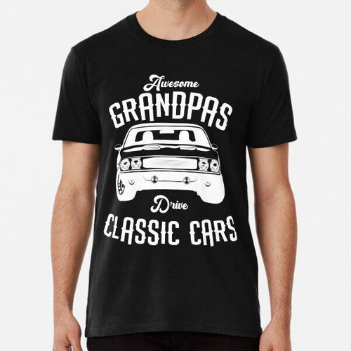 Remera Impresionante Grandpas Drive Classic Cars Camiseta Al