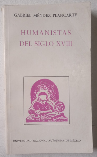 Humanistas Del Siglo Xviii - Gabriel Méndez Plantarte. 