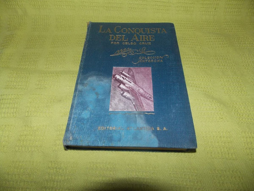 La Conquista Del Aire - Celso Cruz - Atlántida / Antorcha