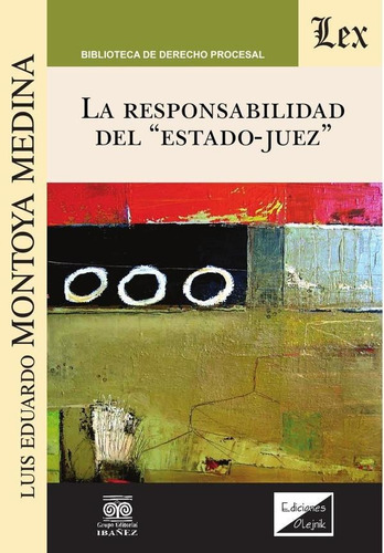 RESPONSABILIDAD DEL ESTADO JUEZ, de LUIS E. MONTOYA MEDINA. Editorial EDICIONES OLEJNIK, tapa blanda en español