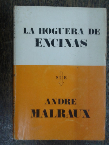 La Hoguera De Encinas * Andre Malraux * Sur 1972 *