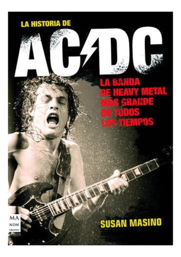 Ac / Dc La Historia De . La Banda De Heavy Metal Mas Grande