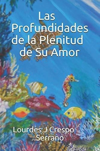 Las Profundidades De La Plenitud De Su Amor -..., De Crespo Serrano, Lourdes J. Editorial Independently Published En Español