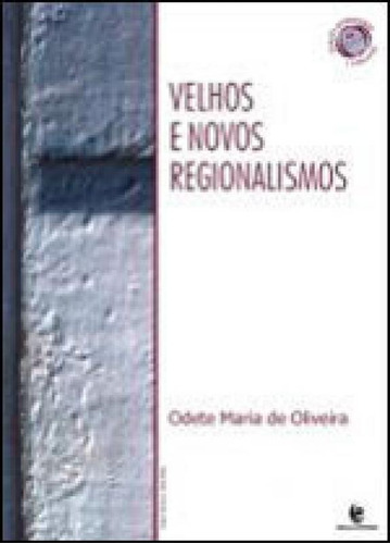 Velhos E Novos Regionalismos - Uma Explosao De Acordos Regio, De Oliveira, Odete Maria De. Editora Unijui, Capa Mole, Edição 1ª Edição - 2009