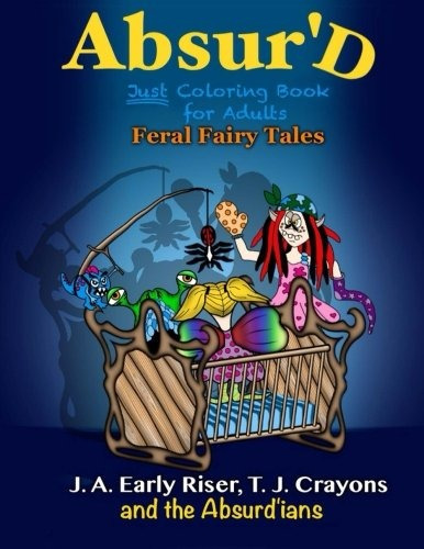 The Absurd Just Coloring Book For Adults Feral Fairy Tales (