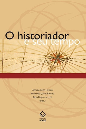 O Historiador E Seu Tempo, De  Ferreira, Antonio Celso/  Bezerra, Holien Goncalves/  Luca, Tania Regina De. Editora Unesp, Capa Mole Em Português, 2008