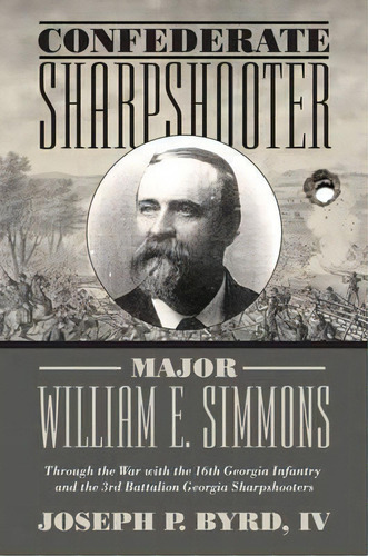 Confederate Sharpshooter Major William E. Simmons, De P. Byrd Joseph. Editorial Mercer University Press, Tapa Dura En Inglés