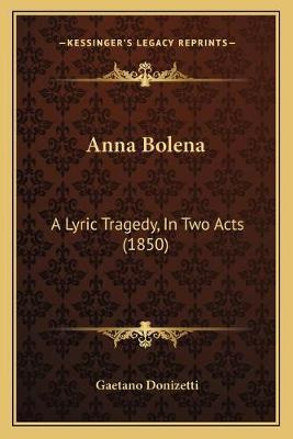 Libro Anna Bolena : A Lyric Tragedy, In Two Acts (1850) -...