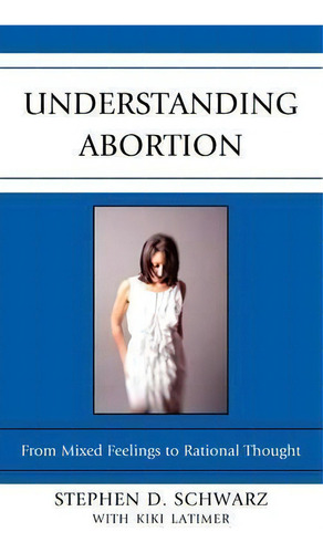 Understanding Abortion, De Stephen D. Schwarz. Editorial Lexington Books, Tapa Dura En Inglés