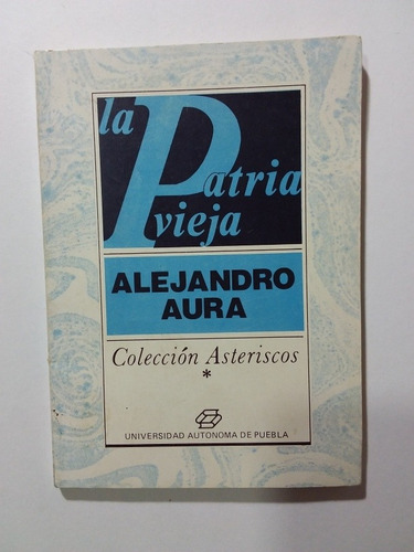 La Patria Vieja- Poesía- Alejandro Aura- Ed Uap- 1986