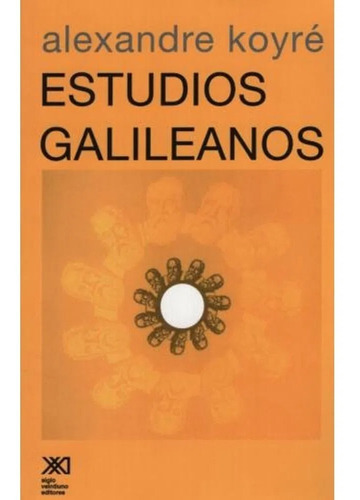 Estudios Galileanos, Koyre, Ed. Sxxi