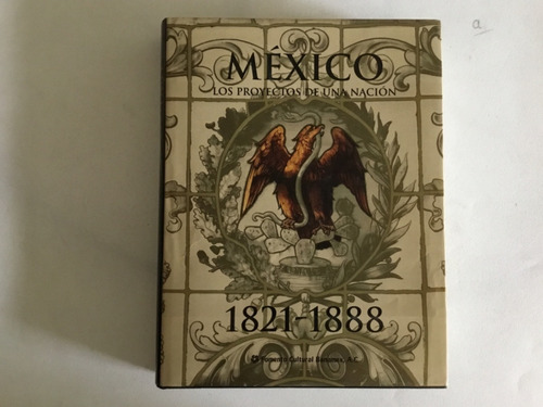 Libro - México Los Proyectos De Una Nación 1821-1888 (Reacondicionado)