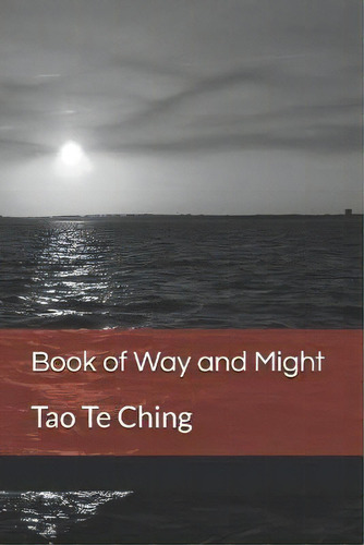 Book Of Way And Might : Tao Te Ching, De Old Sage. Editorial 978-9916-4-0055-5, Tapa Blanda En Inglés