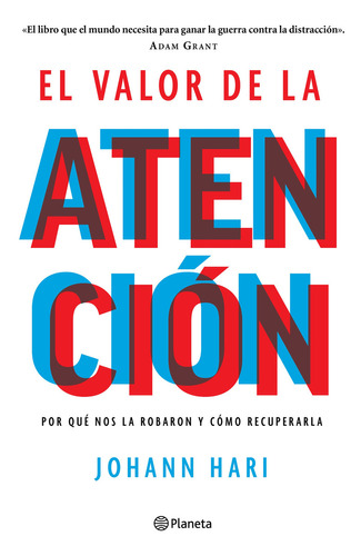 Valor de la atención: Por qué nos la robaron y cómo recuperarla, de Hari, Johann., vol. 1.0. Editorial Planeta, tapa blanda, edición 1.0 en español, 2023