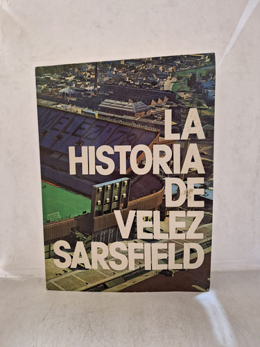 La Historia De Velez Sarsfield - 1910 - 1980 - Usado