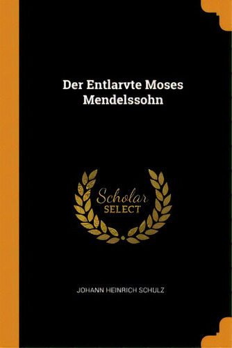 Der Entlarvte Moses Mendelssohn, De Schulz, Johann Heinrich. Editorial Franklin Classics, Tapa Blanda En Inglés