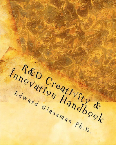 R&d Creativity And Innovation Handbook, De Edward Glassman Ph D. Editorial Createspace Independent Publishing Platform, Tapa Blanda En Inglés