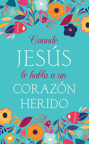 Libro: Cuando Jesús Le Habla A Un Corazón Herido (when Jesus