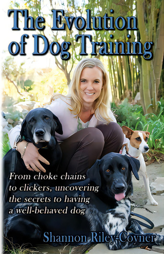 Shannon Riley-coyner The Evolution Of Dog Training: From Choke Chains To Clickers, Uncovering The..., De Riley-coyner, Shannon. Editorial Lightning Source Inc, Tapa Blanda En Inglés