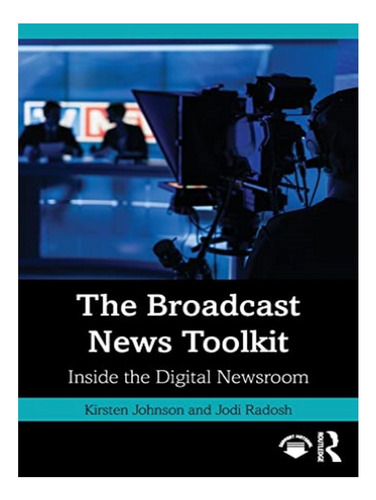 The Broadcast News Toolkit - Kirsten Johnson, Jodi Rad. Eb02