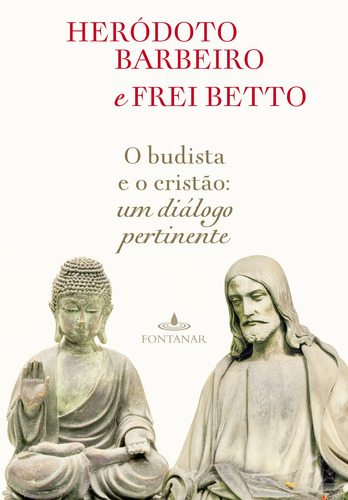Livro o Budista e o Cristão Frei Betto e Heródoto Barbeiro 1ª Edição Capa Mole um Diálogo Pertinente 2017 Português Editora Fontanar