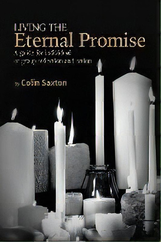 Living The Eternal Promise : A Guide For Individual Or Group Reflection And Action, De Colin Saxton. Editorial Friends United Press, Tapa Blanda En Inglés