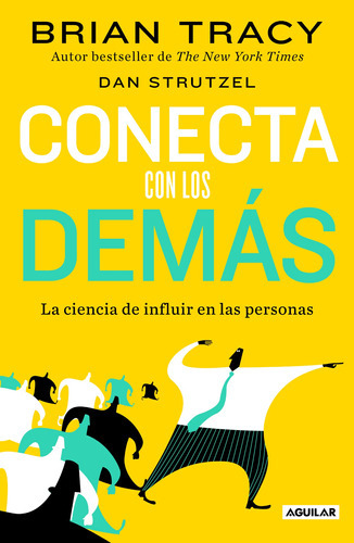 Conecta Con Los Demás: La Ciencia De Influir En Las Personas, De Tracy, Brian. Serie Autoayuda Editorial Aguilar, Tapa Blanda En Español, 2022