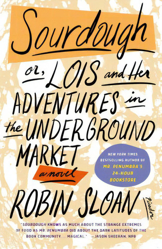 Sourdough: Or, Lois And Her Adventures In The Underground Market: A Novel, De Sloan, Robin. Editorial Picador, Tapa Blanda En Inglés